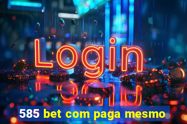 585 bet com paga mesmo